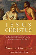 Jesus Christus A classic meditation on Christ by the author of The Lord