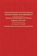 Adventurers & Prophets American Autobiographers in Mexican California 1829 1847