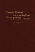 Mormon Convert Mormon Defector A Scottish Immigrant in the American West 1848 1861