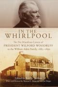 In the Whirlpool: The Pre-Manifesto Letters of President Wilford Woodruff to the William Atkin Family, 1885-1890