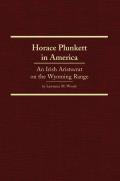 Horace Plunkett in America, 34: An Irish Aristocrat on the Wyoming Range