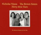 Nicholas Nixon: The Brown Sisters: Thirty-Three Years