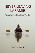 Never Leaving Laramie Travels in a Restless World