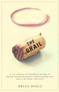 Grail A Year Ambling & Shambling Through an Oregon Vineyard in Pursuit of the Best Pinot Noir Wine in the Whole Wild World