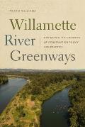 Willamette River Greenways Navigating the Currents of Conservation Policy & Practice