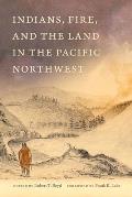 Indians Fire & the Land in the Pacific Northwest