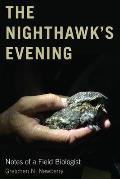 Nighthawks Evening Notes of a Field Biologist