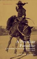 Peculiar Paradise A History of Blacks in Oregon 1788 1940
