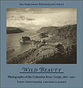Wild Beauty Photographs of the Columbia River Gorge 1867 1957