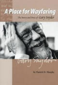 Place for Wayfaring The Poetry & Prose of Gary Snyder