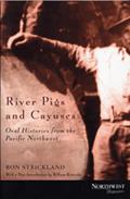 River Pigs & Cayuses Oral Histories from the Pacific Northwest