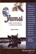 Yamsi A Year in the Life of a Wilderness Ranch
