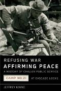 Refusing War Affirming Peace A History O