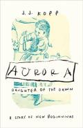 Aurora, Daughter of the Dawn: A Story of New Beginnings