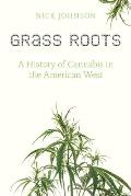 Grass Roots A History of Cannabis in the American West