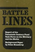 Battle Lines: Report of the Twentieth Century Fund Task Force on the Military and the Media