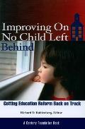 Improving on No Child Left Behind: Getting Education Reform Back on Track