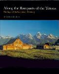 Along the Ramparts of the Tetons The Saga of Jackson Hole Wyoming