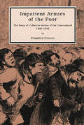 Impatient Armies of the Poor the Story of Collective Action of the Unemployed 1808 1942