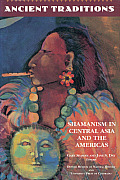 Ancient Traditions Shamanism in Central Asia & the Americas