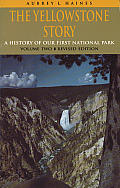 Yellowstone Story A History of Our First National Park