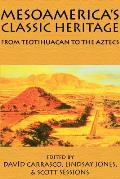 Mesoamerica's Classic Heritage: From Teotihuacan to the Aztecs
