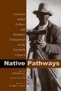 Native Pathways American Indian Culture & Economic Development in the Twentieth Century