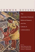 Common Ground the Japanese American National Museum & the Culture of Collaborations