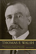 Thomas F. Walsh: Progressive Businessman and Colorado Mining Tycoon (Mining the American West)