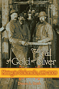 The Trail of Gold and Silver: Mining in Colorado, 1859-2009 (Timberline)
