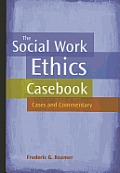 The Social Work Ethics Casebook: Cases and Commentary