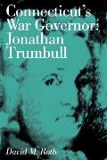 Connecticut's War Governor: Jonathan Trumbull