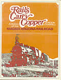 Rails to Carry Copper A History of the Magma Arizona Railroad