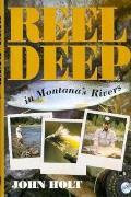 Reel Deep In Montanas Rivers