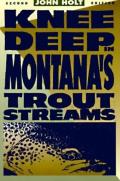 Knee Deep In Montanas Trout Streams