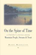 On the Spine of Time A Flyfishers Journey Among Mountain People Streams & Trout