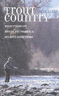 Trout Country Reflections on Rivers Fly Fishing & Related Addictions