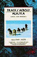 Tracks Across Alaska A Dog Sled Journe