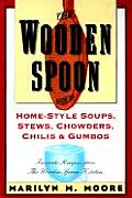 Wooden Spoon Book of Home Style Soups Stews Chowders Chilis & Gumbos Favorite Recipes from the Wooden Spoon Kitchen