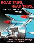 Road Trips. Head Trips, and Other Car-Crazed Writings