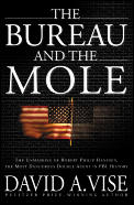 Bureau & the Mole The Unmasking of Robert Philip Hanssen the Most Dangerous Double Agent in FBI History