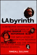 Labyrinth A Detective Investigates The Murders Of Tupac Shakur & Notorious B I G The Implication Of Death Row Records Suge Knight & The Origins Of The Los Angeles Police Scandal