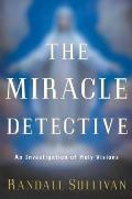 Miracle Detective An Investigation Of Holy Visions