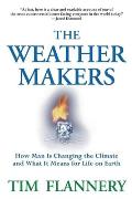 Weather Makers How Man Is Changing The Climate & What It Means For Life On Earth