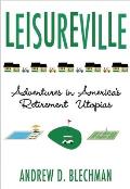 Leisureville Adventures in Americas Retirement Utopias