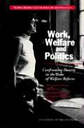 Work Welfare & Politics Confronting Poverty in the Wake of Welfare Reform