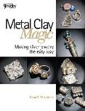 Metal Clay Magic Making Silver Jewelry the Easy Way