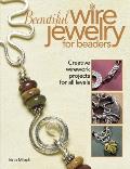 Beautiful Wire Jewelry for Beaders Creative Wirework Projects for All Levels