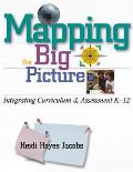 Mapping the Big Picture Integrating Curriculum & Assessment K 12