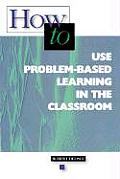 How to Use Problem Based Learning in the Classroom